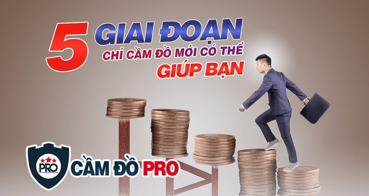 5 giai đoạn chỉ Cầm đồ mới có thể giúp bạn