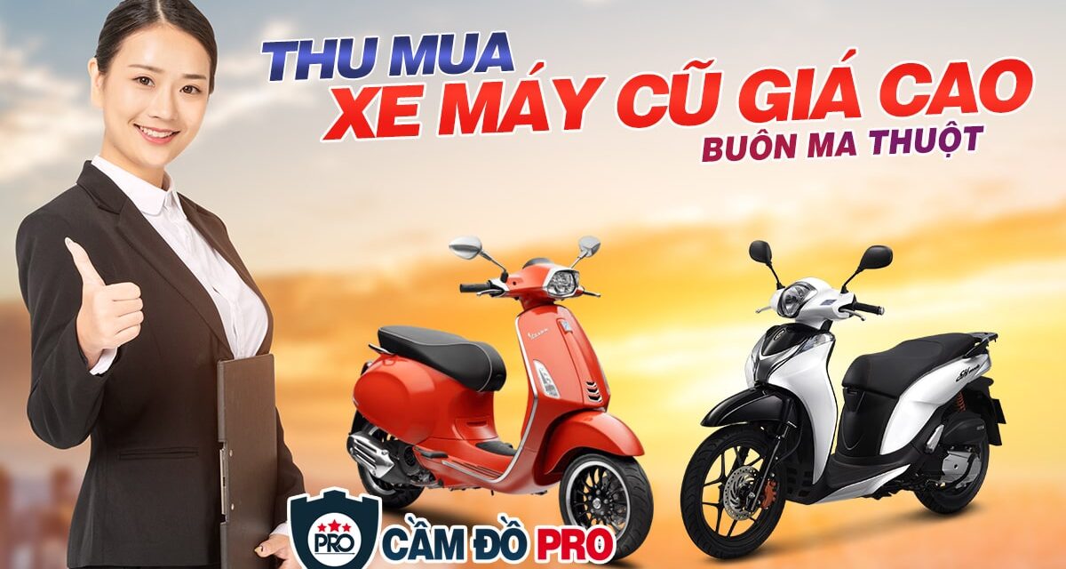 Thu mua Xe Máy cũ giá cao số 1 Tp.Buôn Ma Thuột, Đắk Lắk