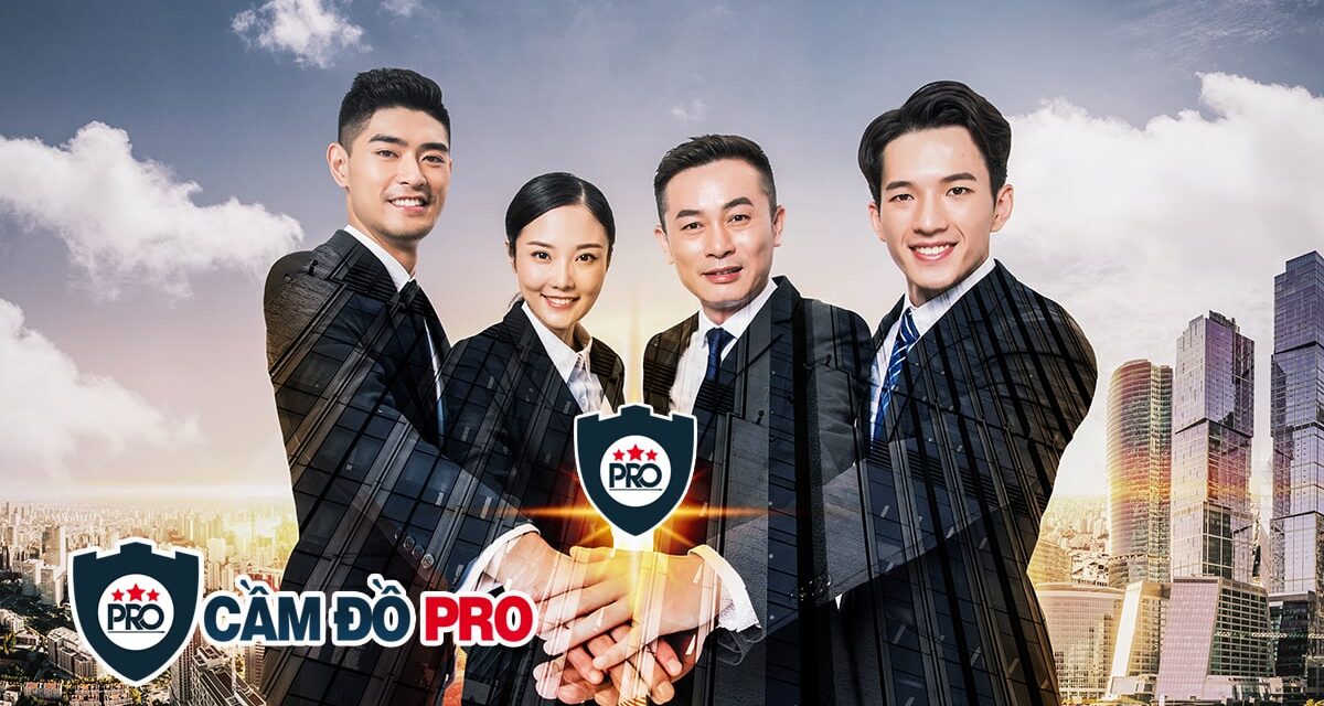 Vì sao Cầm Đồ Pro luôn được người dân Tp. Buôn Ma Thuột tin chọn?