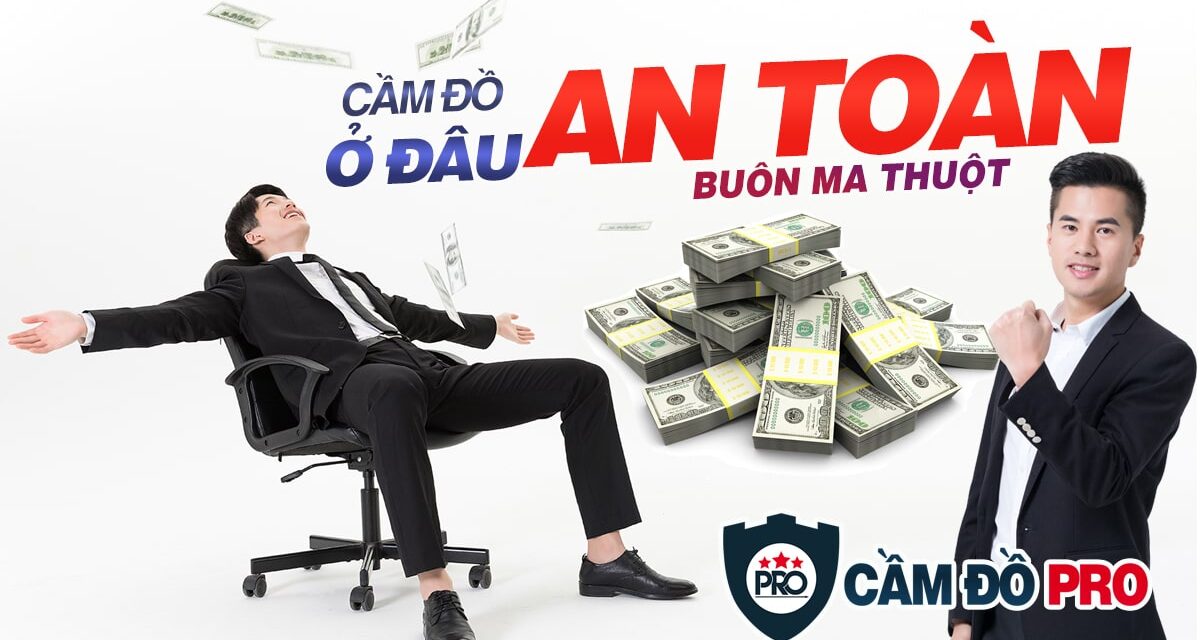 Cầm đồ tài sản ở đâu an toàn tại Buôn Ma Thuột?