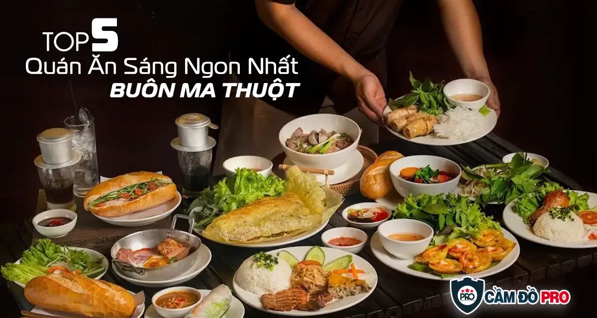 Top 5 quán Ăn Sáng ngon nhất TP. Buôn Ma Thuột, tỉnh Đắk Lắk